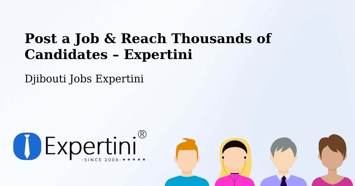 Post a Job in Holhol – Hire the Right Talent - Holhol, Djibouti Jobs Expertini