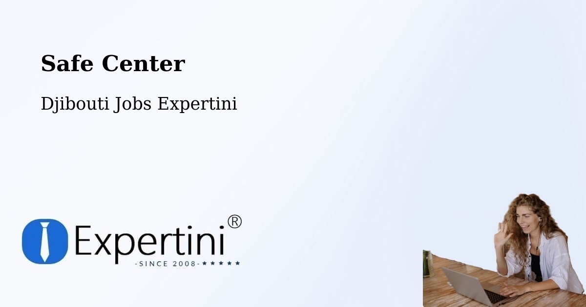Safety Center – Holhol - Djibouti Jobs Expertini